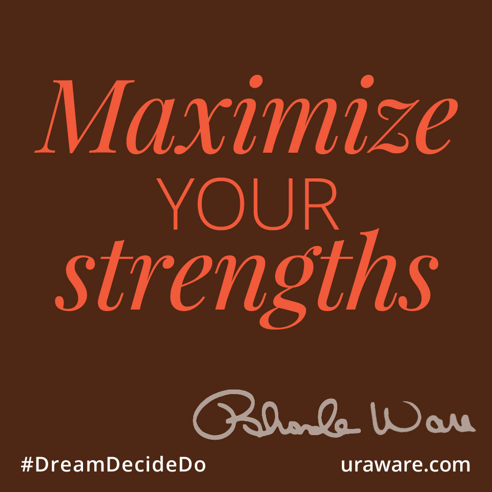 Maximize your strengths