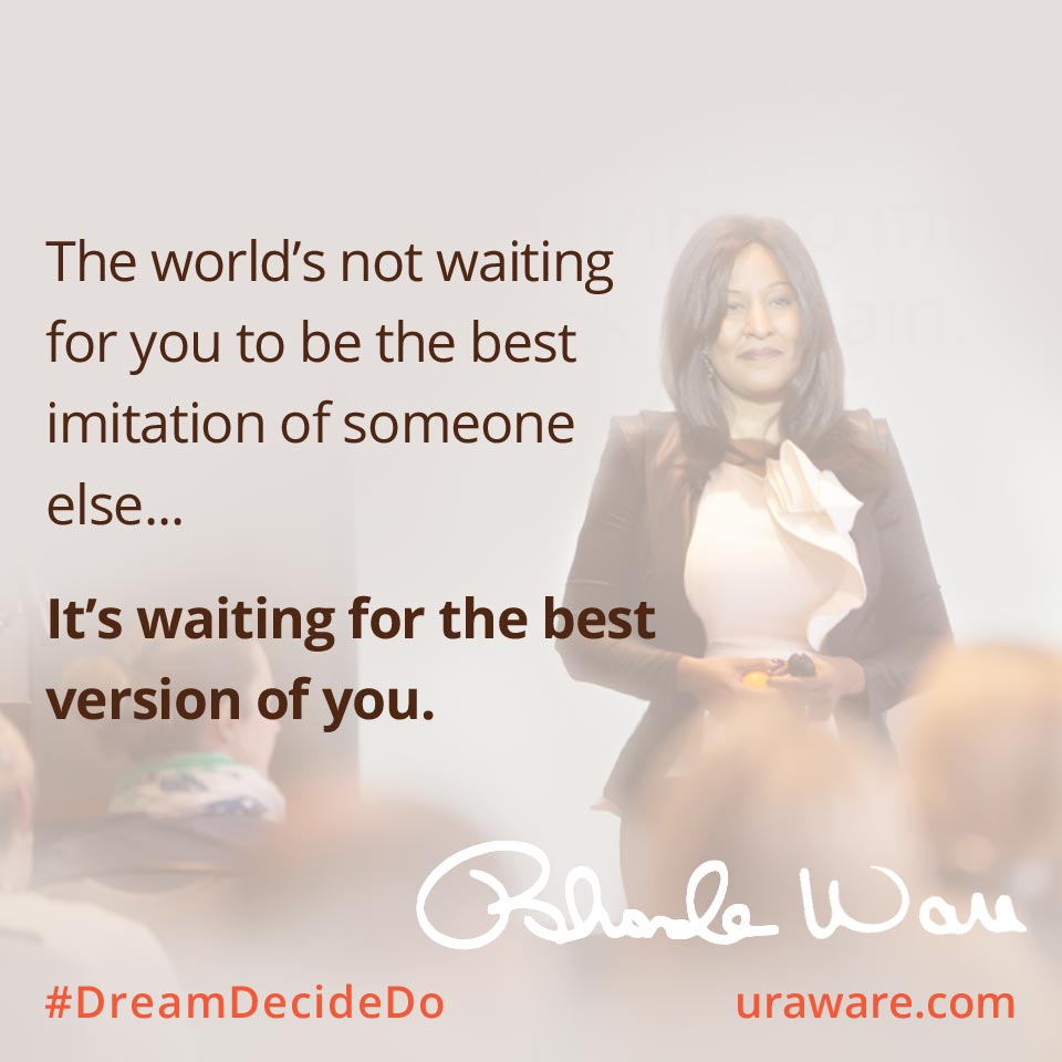 The world’s not waiting for you to be the best imitation of someone else. The world is waiting for the best version of yourself.