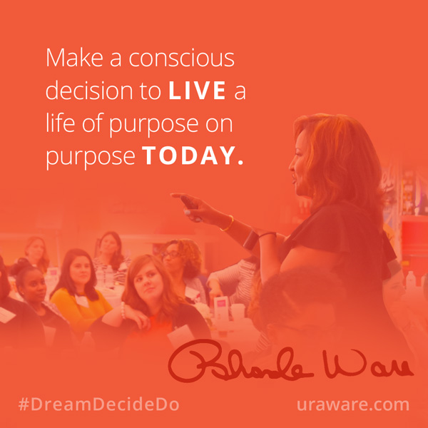 Make a conscious decision to live a life of purpose on purpose today.