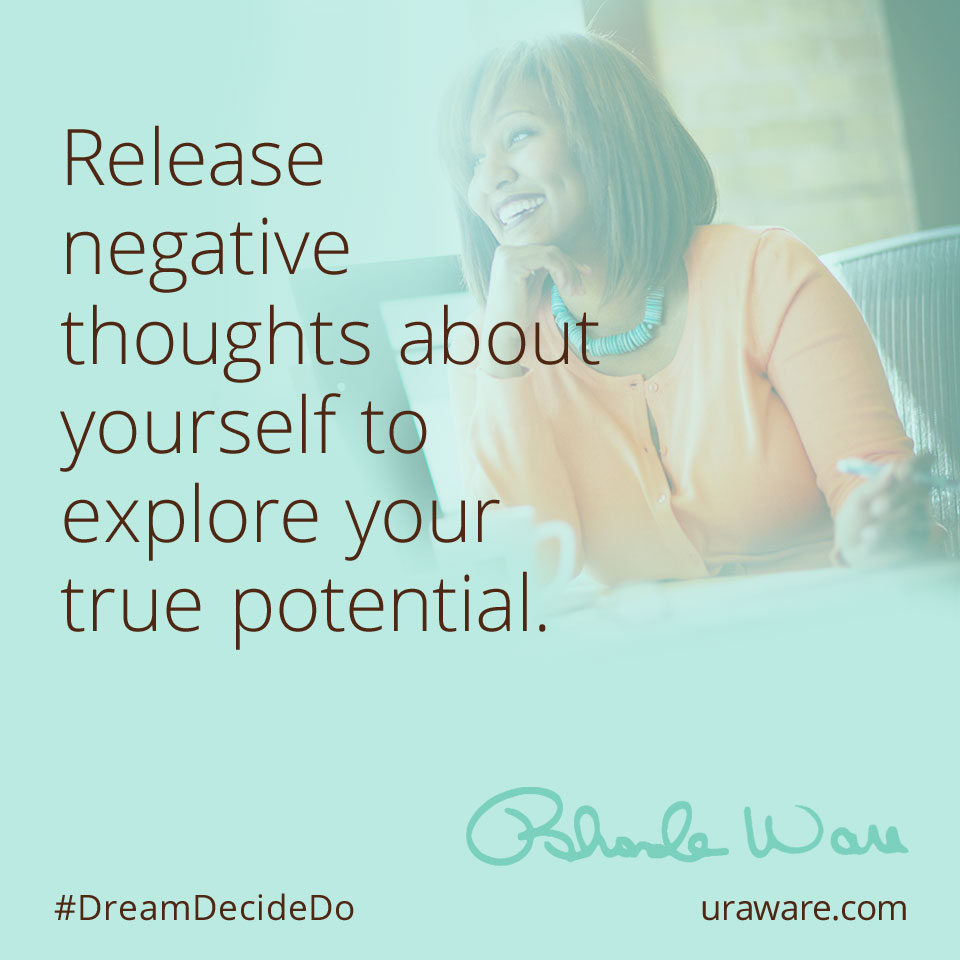Release negative thoughts aboutyourself to explore your true potential.